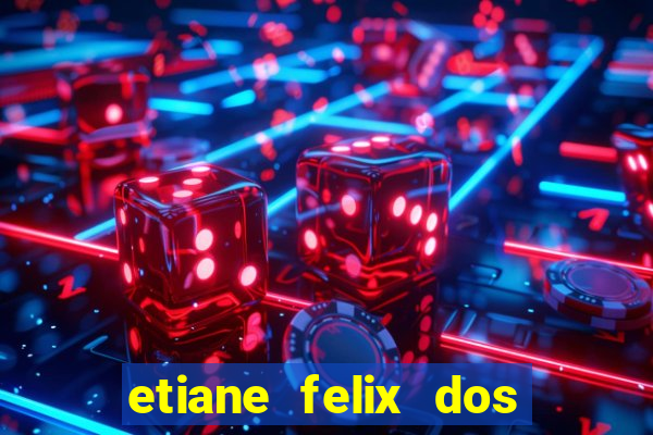 etiane felix dos santos pelada